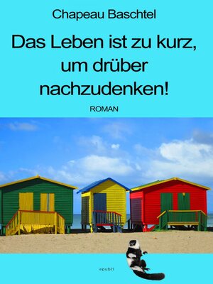 cover image of Das Leben ist zu kurz, um drüber nachzudenken!